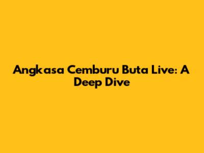 Angkasa Cemburu Buta Live: A Deep Dive