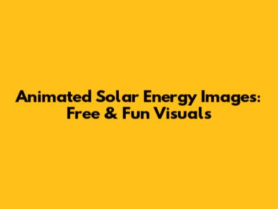 Animated Solar Energy Images: Free & Fun Visuals