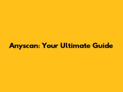 Anyscan: Your Ultimate Guide