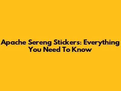 Apache Sereng Stickers: Everything You Need To Know