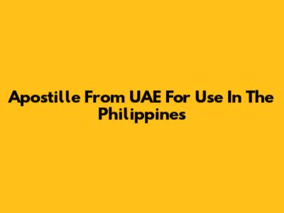 Apostille From UAE For Use In The Philippines