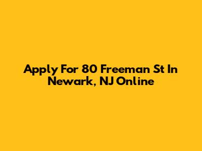Apply For 80 Freeman St In Newark, NJ Online