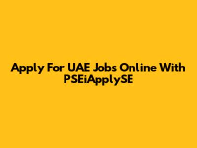 Apply For UAE Jobs Online With PSEiApplySE
