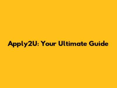 Apply2U: Your Ultimate Guide