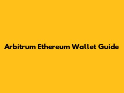 Arbitrum Ethereum Wallet Guide
