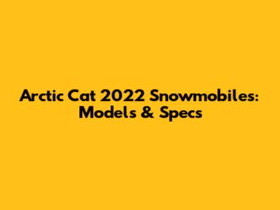 Arctic Cat 2022 Snowmobiles: Models & Specs