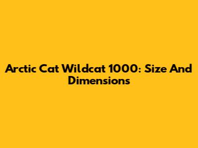 Arctic Cat Wildcat 1000: Size And Dimensions