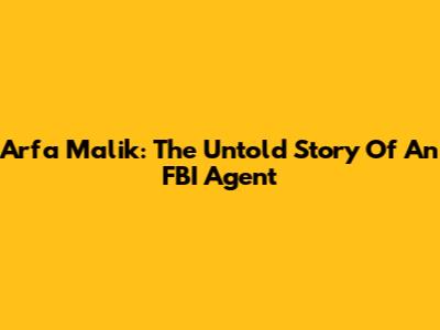 Arfa Malik: The Untold Story Of An FBI Agent