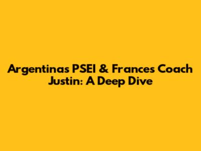 Argentina's PSEI & France's Coach Justin: A Deep Dive