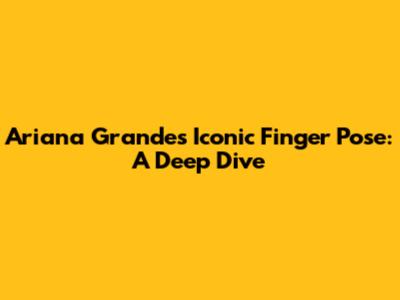 Ariana Grande's Iconic Finger Pose: A Deep Dive