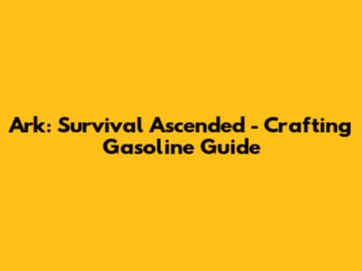 Ark: Survival Ascended - Crafting Gasoline Guide