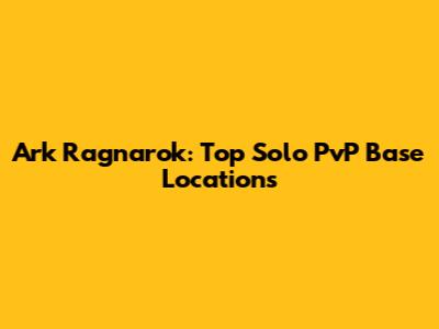 Ark Ragnarok: Top Solo PvP Base Locations