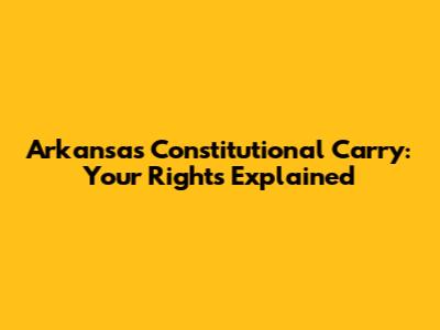 Arkansas Constitutional Carry: Your Rights Explained