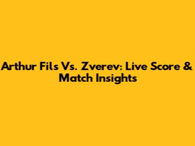 Arthur Fils Vs. Zverev: Live Score & Match Insights