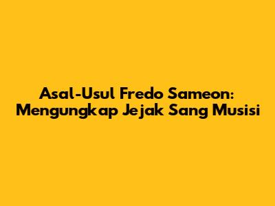 Asal-Usul Fredo Sameon: Mengungkap Jejak Sang Musisi