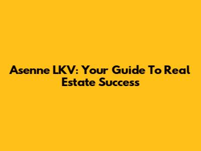 Asenne LKV: Your Guide To Real Estate Success