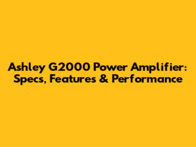 Ashley G2000 Power Amplifier: Specs, Features & Performance