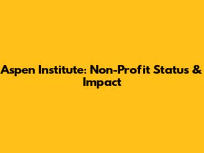 Aspen Institute: Non-Profit Status & Impact