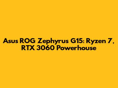 Asus ROG Zephyrus G15: Ryzen 7, RTX 3060 Powerhouse