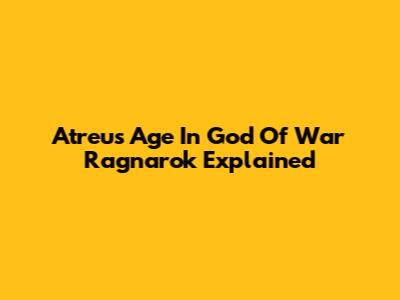 Atreus' Age In God Of War Ragnarok Explained