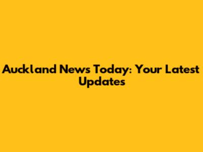 Auckland News Today: Your Latest Updates