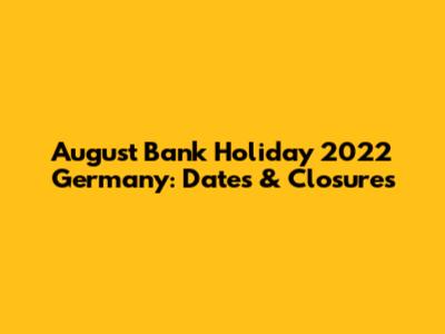 August Bank Holiday 2022 Germany: Dates & Closures