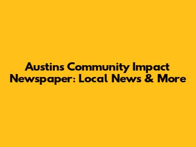 Austin's Community Impact Newspaper: Local News & More