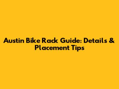 Austin Bike Rack Guide: Details & Placement Tips