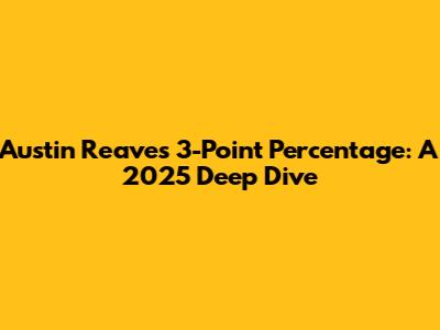 Austin Reaves' 3-Point Percentage: A 2025 Deep Dive