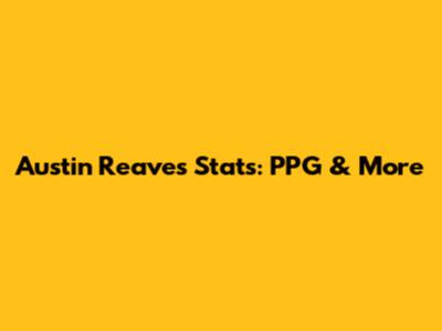 Austin Reaves Stats: PPG & More