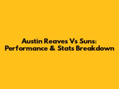 Austin Reaves Vs Suns: Performance & Stats Breakdown