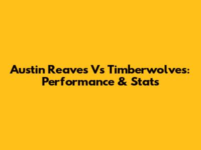 Austin Reaves Vs Timberwolves: Performance & Stats