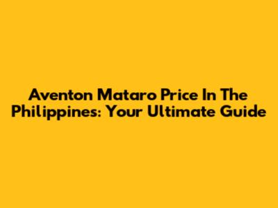 Aventon Mataro Price In The Philippines: Your Ultimate Guide