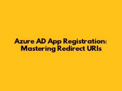 Azure AD App Registration: Mastering Redirect URIs