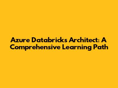 Azure Databricks Architect: A Comprehensive Learning Path