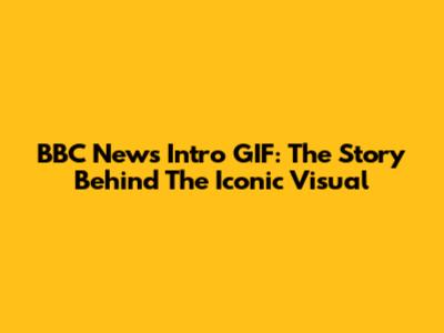 BBC News Intro GIF: The Story Behind The Iconic Visual