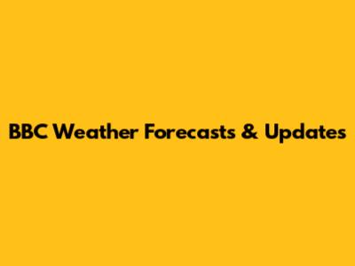 BBC Weather Forecasts & Updates