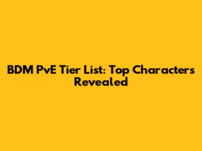 BDM PvE Tier List: Top Characters Revealed