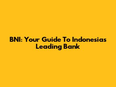 BNI: Your Guide To Indonesia's Leading Bank