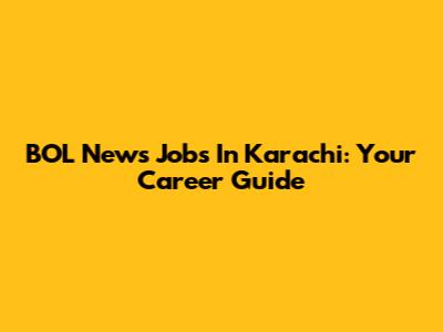 BOL News Jobs In Karachi: Your Career Guide