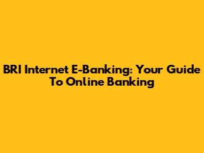 BRI Internet E-Banking: Your Guide To Online Banking