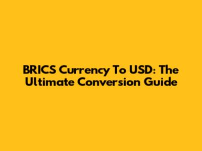 BRICS Currency To USD: The Ultimate Conversion Guide