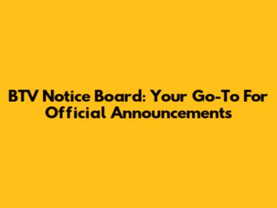 BTV Notice Board: Your Go-To For Official Announcements