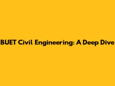 BUET Civil Engineering: A Deep Dive