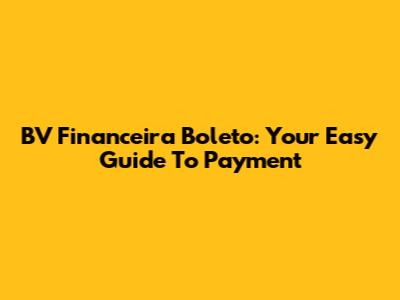 BV Financeira Boleto: Your Easy Guide To Payment