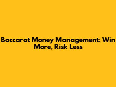 Baccarat Money Management: Win More, Risk Less