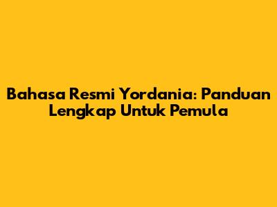 Bahasa Resmi Yordania: Panduan Lengkap Untuk Pemula