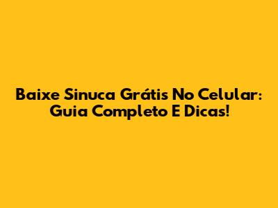 Baixe Sinuca Grátis No Celular: Guia Completo E Dicas!