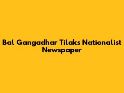 Bal Gangadhar Tilak's Nationalist Newspaper