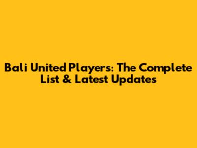Bali United Players: The Complete List & Latest Updates